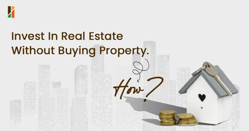 How to Invest in Real Estate Without Buying Property